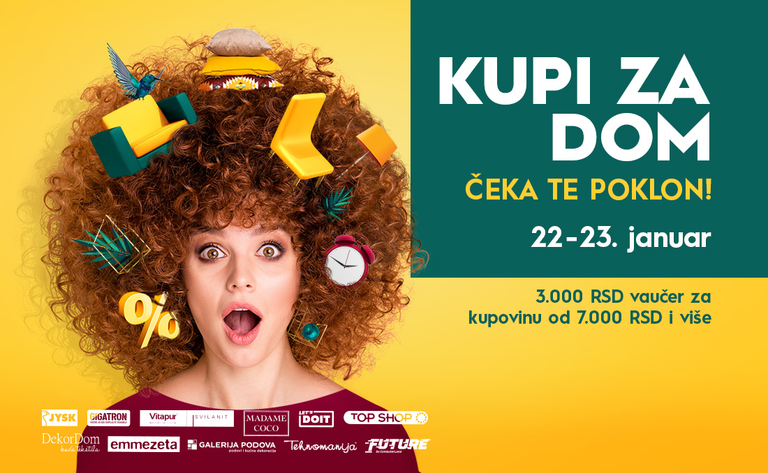 KUPI ZA DOM, ČEKA TE POKLON – 22. & 23. JANUAR