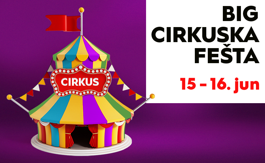 🎪BIG CIRKUSKA FEŠTA, 15-16. jun 🎪
