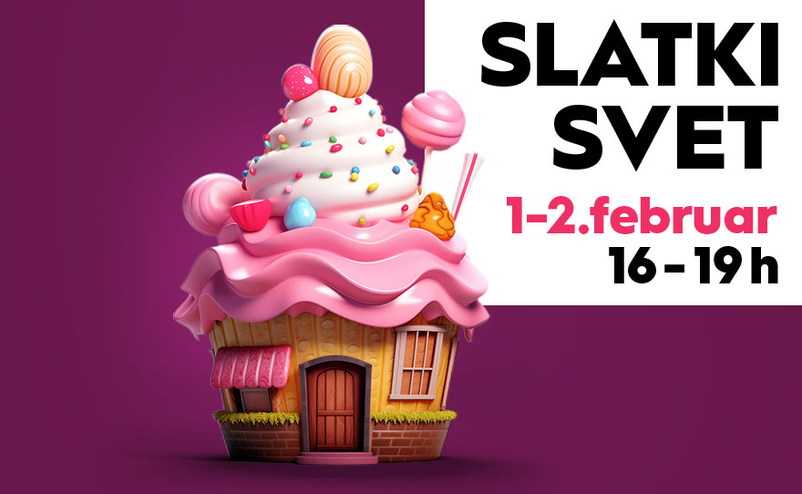 SLATKI SVET, 1-2. februar 🍭🍰