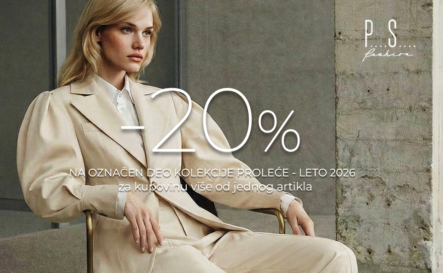 PS Fashion -20% NA OZNAČEN DEO KOLEKCIJE PROLEĆE LETO 2026