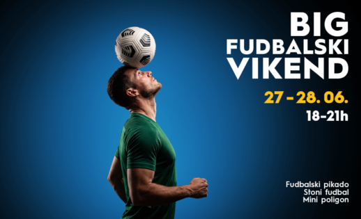 ⚽ BIG FUDBALSKI VIKEND | 27–28. JUN OD 18 H
