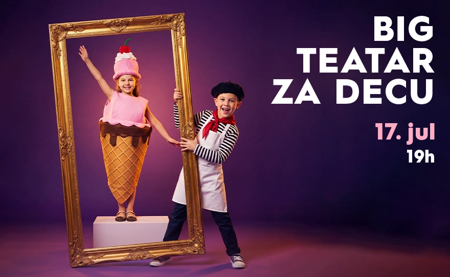 BIG TEATAR ZA DECU | 17. JUL OD 19H
