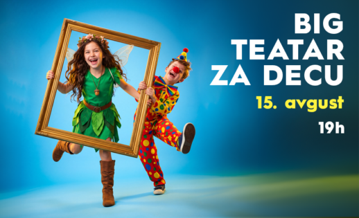 BIG TEATAR ZA DECU | 15. AVGUST OD 19H