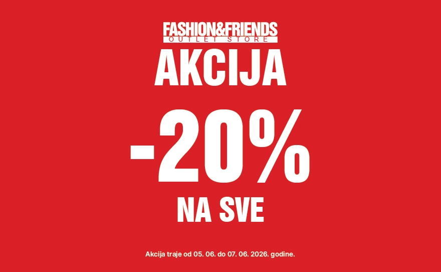 -20% popusta na sve u Fashion&Friends radnji!