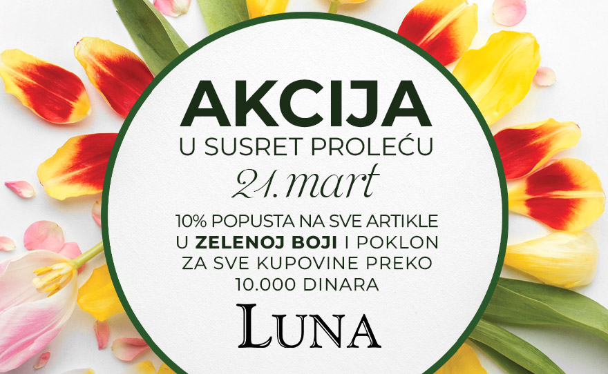 Luna – Akcija u susret proleću!