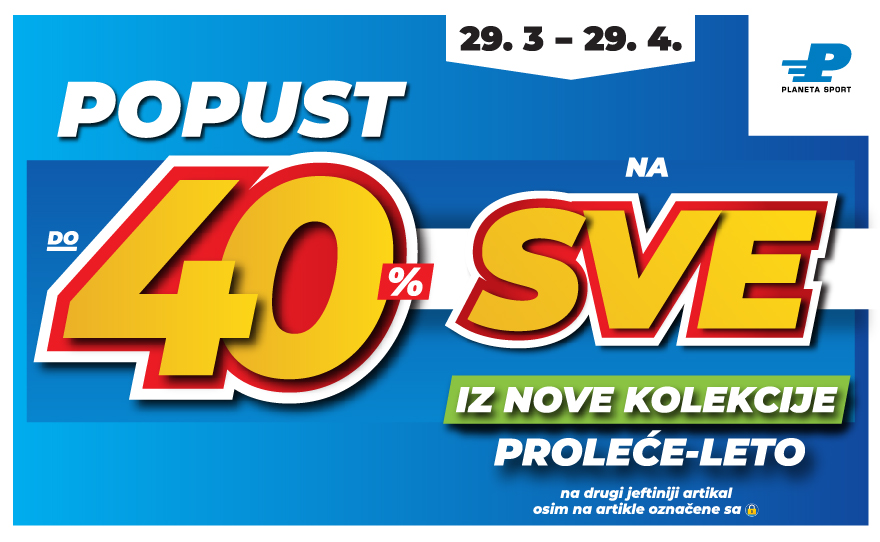 Samo u u Planeta Sport prodavnici te očekuje do 40% popusta na kompletnu novu kolekciju proleće/leto