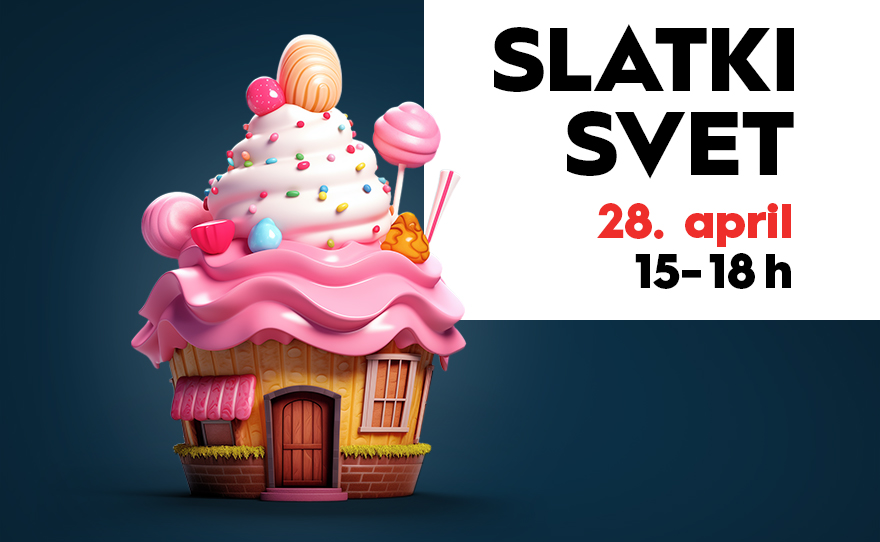 SLATKI SVET, 28. april 🍭🍰