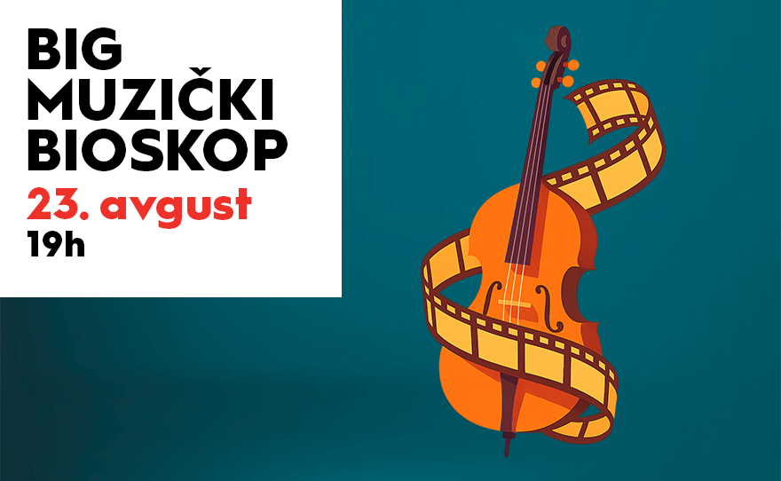 🎼 MUZIČKI BIOSKOP, 23. avgust od 19h 🎼