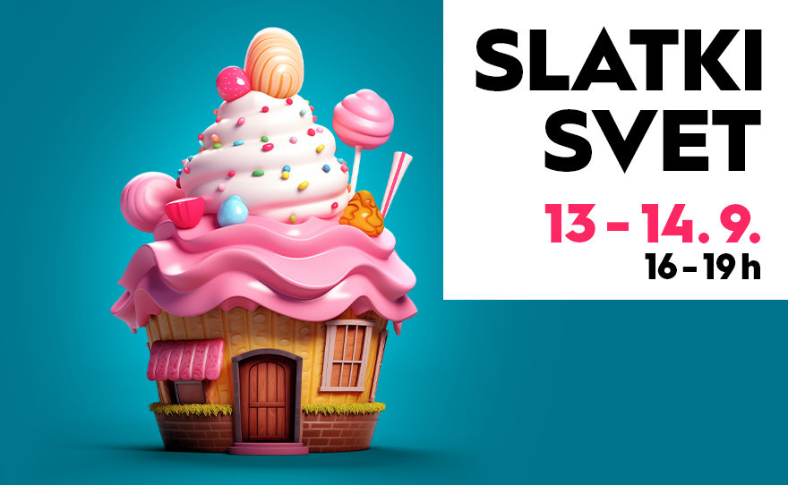🍭SLATKI SVET, 13-14.9 16-19h 🍰