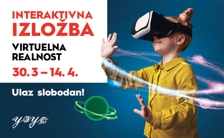 🚀 INTERAKTIVNA IZLOŽBA VIRTUELNA REALNOST, 30. mart – 14. april