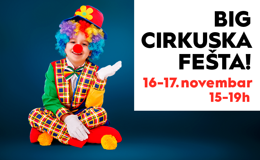 🎪BIG CIRKUSKA FEŠTA, 2-3. novembar, ODLOŽENO🎪