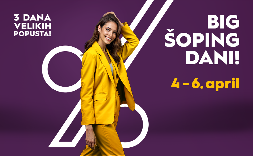 🔔 BIG ŠOPING DANI, 4-6. april! 🔔