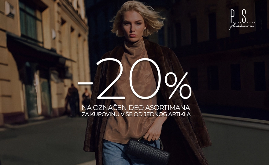 -20% NA OZNAČEN DEO ASORTIMANA, POSETITE PS FASHION!