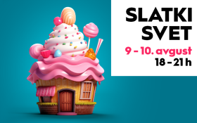 🍭SLATKI SVET, 9-10. avgust 🍰