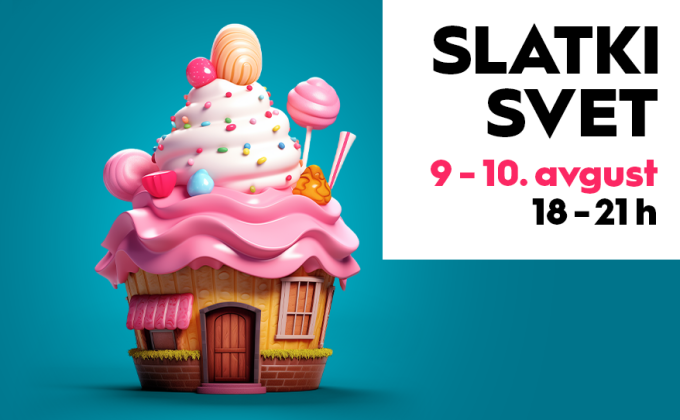 🍭SLATKI SVET, 9-10. avgust 🍰