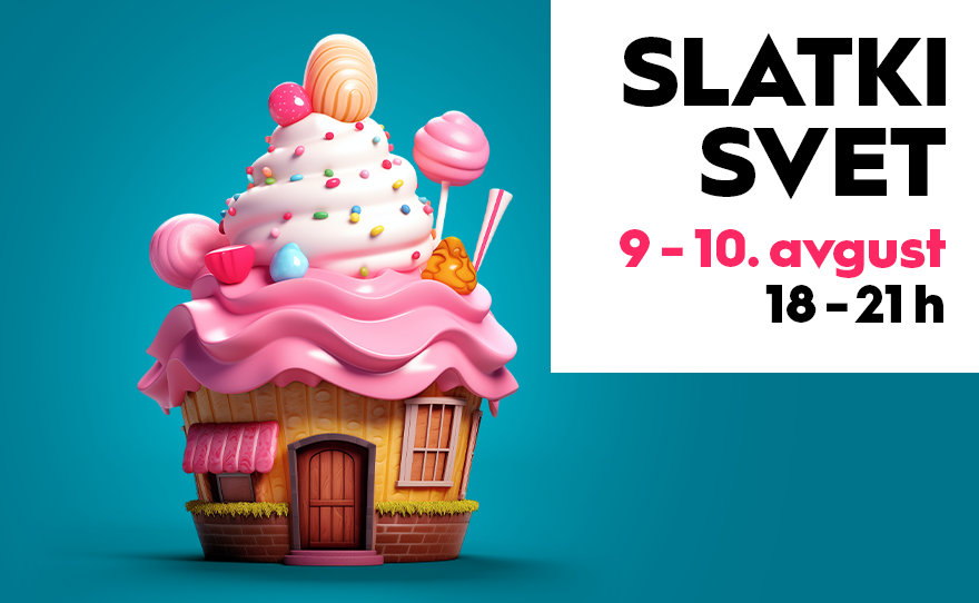 🍭SLATKI SVET, 9-10. avgust 🍰