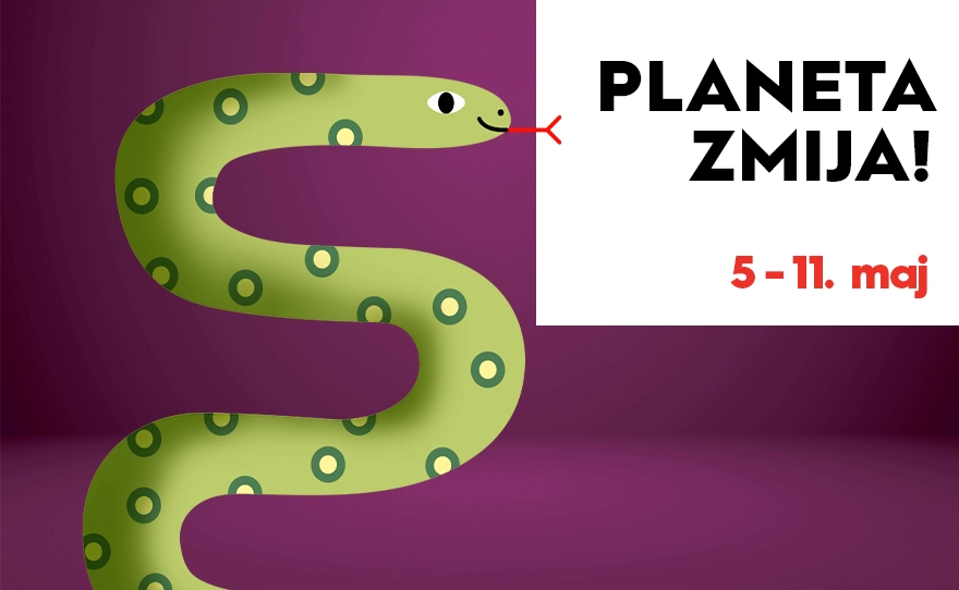 🐍PLANETA ZMIJA, 5–11. maj🐍
