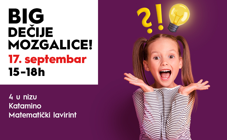 👧BIG DEČIJE MOZGALICE, 17. septembar, 15-18h!👦