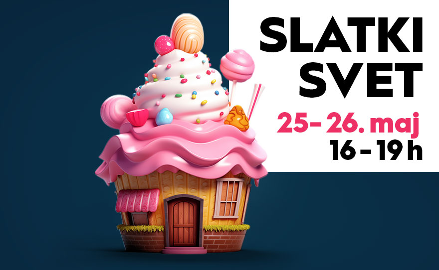SLATKI SVET, 25-26. maj 🍭🍰