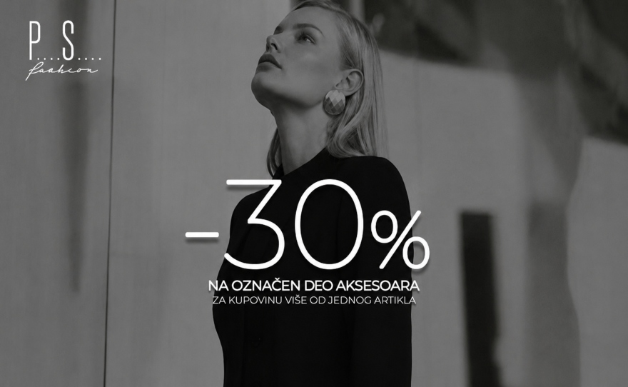 PS Fashion -30% NA OZNAČENI DEO AKSESOARA